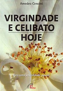 Virgindade e Celibato, Hoje: para Uma Sexualidade Pascal