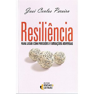 Resilencia - para Lidar com Pressoes e Situacoes Adversas