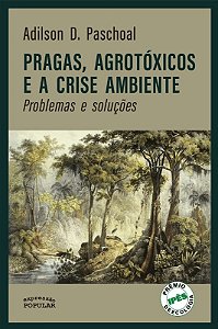 Pragas, Agrotoxicos e a Crise Ambiente: Problemas e Solucoes