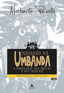 Iniciando na Umbanda: a Pscicologia dos Orixas e dos Cristais - Vol. 1