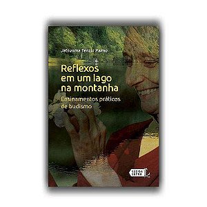 Reflexos em Um Lago na Montanha: Ensinamentos Praticos de Budismo