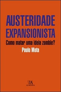 Austeridade Expansionista - Como Matar Uma Ideia Zombie