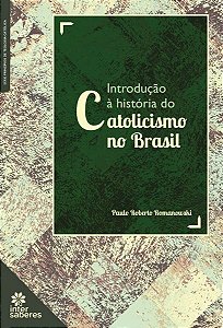 Introducao a Historia do Catolicismo no Brasil