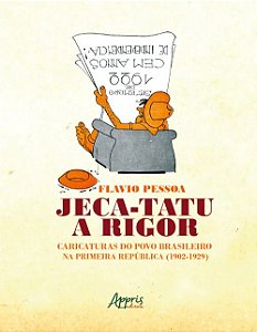 Jeca-tatu a Rigor: Caricaturas do Povo Brasileiro na Primeira Republica (19
