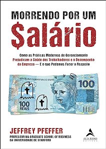 Morrendo por Um Salario - Como as Praticas Modernas de Gerenciamento Prejud
