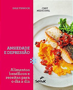 Chef Medicinal - Ansieade e Depressao: Alimentos Beneficos e Receitas para