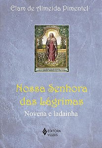 Nossa Senhora das Lagrimas: Novena e Ladainha
