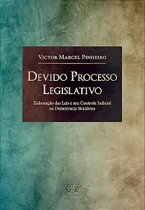 Devido Processo Legislativo: Elaboracao das Leis e Seu Controle Judicial na