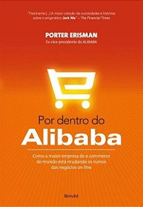 Por Dentro do Alibaba - Como a Maior Empresa de E-commerce do Mundo Esta mu