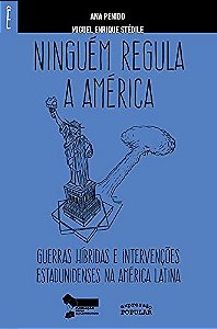 Ninguem Regula a America: Guerras Hibridas e Intervencoes Estadunidenses na