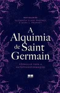 Alquimia de Saint Germain, A: Formulas para a Autotransformacao