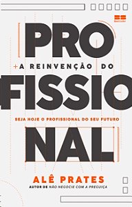 Reinvencao do Profissional, A