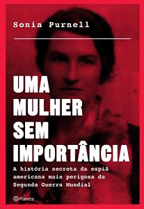 Mulher sem Importancia, Uma: a Historia Secreta da Espia Americana Mais per