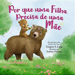 Por Que Uma Filha Precisa de Uma Mae