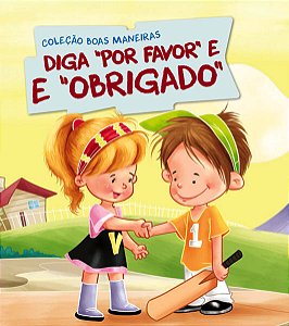 Colecao Boas Maneiras - Diga por Favor e Obrigado