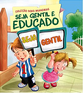 Colecao Boas Maneiras - Seja Gentil e Educado