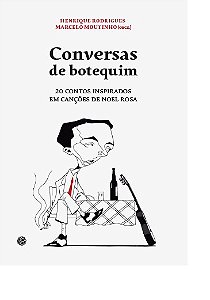 Conversas de Botequim - 20 Contos Inspirados em Cancoes de Noel Rosa