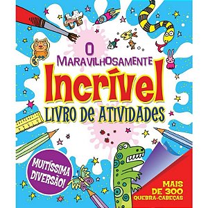 Maravilhosamente Incrivel Livro de Atividades, O