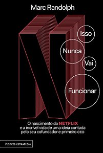 Isso Nunca Vai Funcionar: o Nascimento da Netflix e a Incrivel Vida de Uma