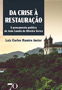 Da Crise a Restauracao: o Pensamento Politico de Joao Camilo de Oliveira to