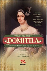 Domitila: a Verdadeira Historia da Marquesa de Santos
