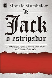 Jack, o Estripador: a Investigacao Definitiva sobre o Serial Killer Mais Fa