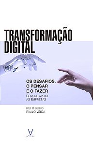 Transformacao Digital - os Desafios, o Pensar e o Fazer