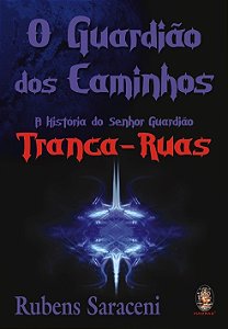 Guardiao dos Caminhos, O: a Historia do Senhor Guardiao Tranca-ruas