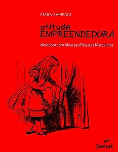Atitude Empreendedora - Descubra com Alice Seu Pais das Maravilhas