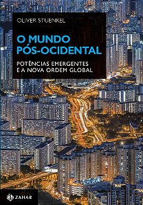 Mundo Pos-ocidental, o - Potencias Emergentes e a Nova Ordem Global