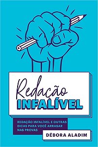 Redacao Infalivel - e Outras Dicas para Voce Arrasar Nas Provas