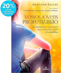 Vossos Jovens Profetizarao: os Bastidores Espirituais dos Crescentes Casos