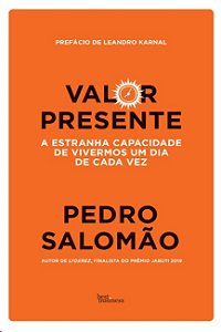 Valor Presente: a Estranha Capacidade de Vivermos Um Dia de Cada Vez