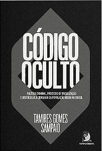 Codigo Oculto: Politica Criminal, Processo de Racializacao e Obstaculos a C