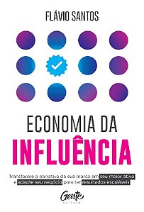 Economia da Influencia: Transforme a Narrativa da Sua Marca em Seu Maior at