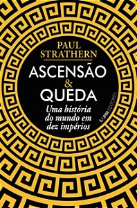 Ascensao e Queda: Uma Historia do Mundo em Dez Imperios