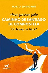 Meus Passos Pelo Caminho de Santiago de Compostela: em Breve, os Teus