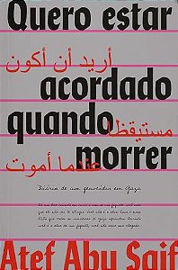 Quero Estar Acordado Quando Morrer: Diario de Um Genocidio em Gaza