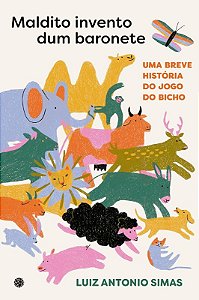 Maldito Invento Dum Baronete: Um Breve Historia do Jogo do Bicho