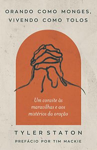 Orando Como Monges, Vivendo Como Tolos: Um Convite as Maravilhas e Aos Mist