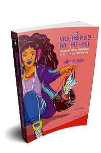 Mulheres no Hip-hop: Apagamento Historico e Outras Violencias