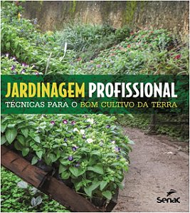 Jardinagem Profissional - Tecnicas para o Bom Cultivo da Terra