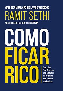 Como Ficar Rico: sem Culpa, sem Desculpas, sem Enrolacao. Um Programa de 6
