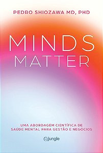 Minds Matter: Uma Abordagem Cientifica de Saude Mental para Gestao e Negoci