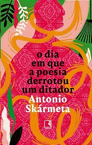 Dia em Que a Poesia Derrotou Um Ditador, O