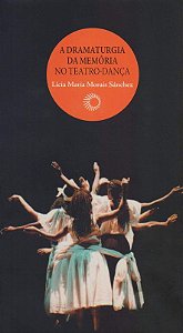 Dramaturgia da Memoria no Teatro-danca, A