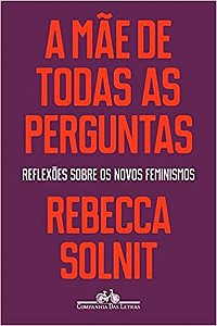 Mae de Todas as Perguntas, a - Reflexoes sobre os Novos Feminismos
