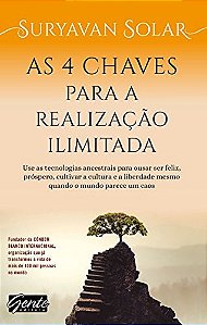 4 Chaves para a Realizacao Ilimitada, as - Use as Tecnologias Ancestrais pa