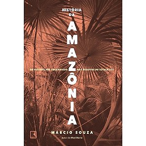 Historia da Amazonia: do Periodo Pre-colombiano Aos Desafios do Seculo Xxi