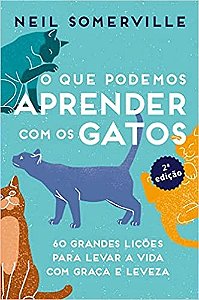 Que Podemos Aprender com os Gatos, O: 60 Grandes Licoes para Levar a Vida